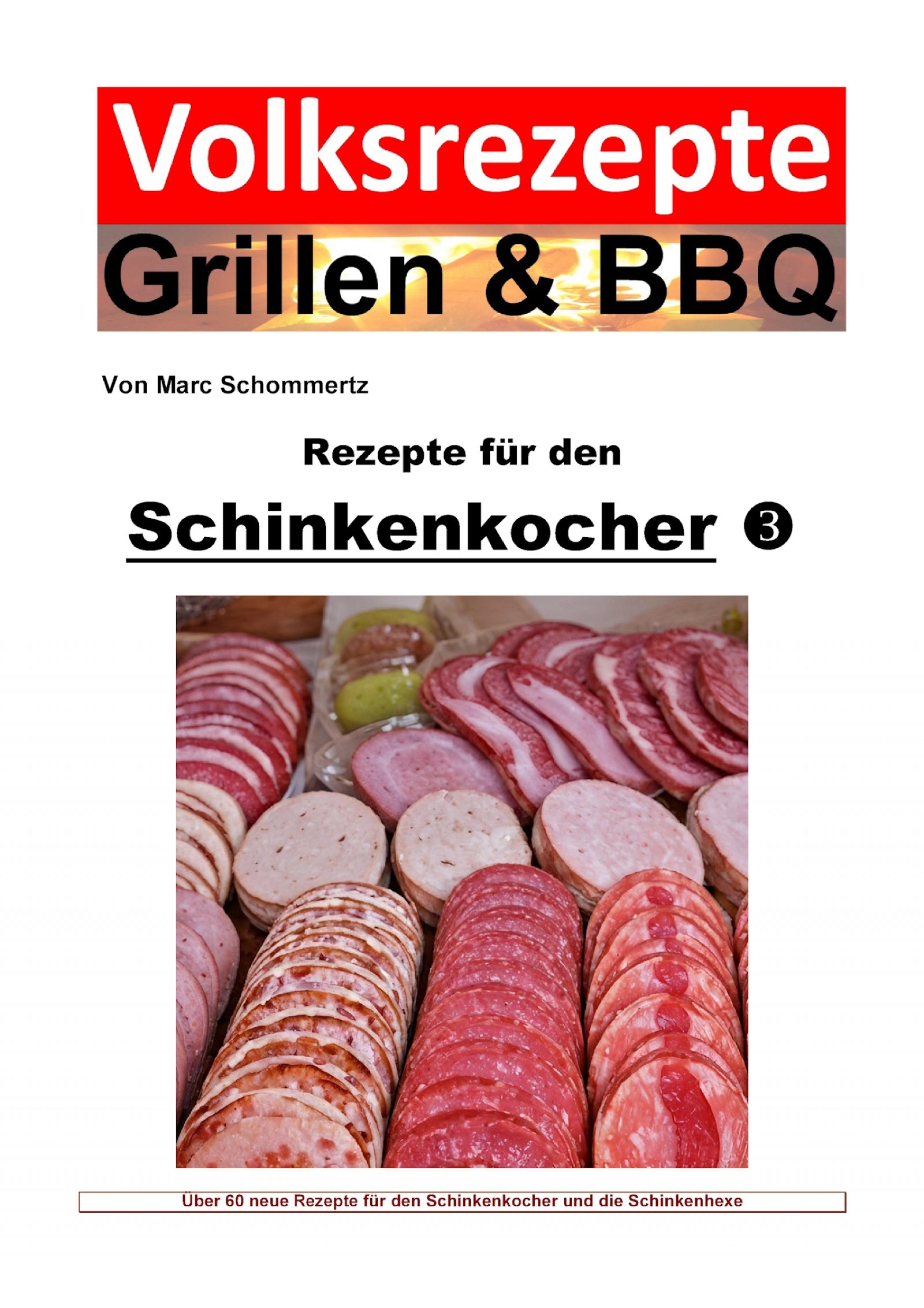 Volksrezepte Grillen & BBQ - Rezepte für den Schinkenkocher 3 - Marc Schommertz - E-Book