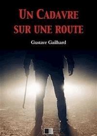 Un cadavre sur une route - Gustave Gailhard - E-Book