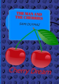 The man and the cherries - Sami Duymaz - E-Book