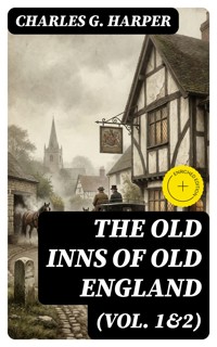 The Old Inns of Old England (Vol. 1&2) - Charles G. Harper - E-Book