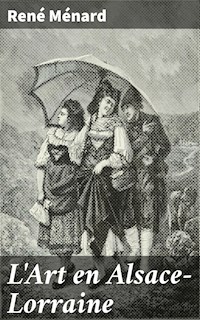 L'Art en Alsace-Lorraine - René Ménard - E-Book