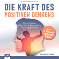 Die Kraft des positiven Denkens - Ein praktischer Leitfaden zur Bewältigung der Alltagsprobleme (Ungekürzt) - Norman Vincent Peale - Hörbuch