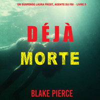 Déjà Morte (Un suspense Laura Frost, agente du FBI – Livre 5) - Blake Pierce - Hörbuch