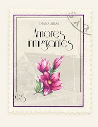 Amores inmigrantes - Diana Arias - E-Book