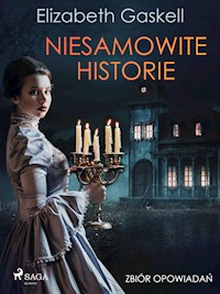 Niesamowite historie. Zbiór opowiadań - Elizabeth Gaskell - E-Book