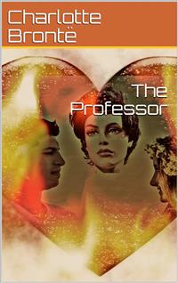 The Professor - Charlotte Bronte - E-Book