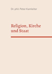 Religion, Kirche und Staat - Peter Kamleiter - E-Book