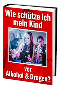 Wie schütze ich mein Kind vor Alkohol und Drogen? - Antonio Rudolphios - E-Book