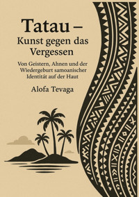 Tatau – Kunst gegen das Vergessen - Alofa Tevaga - E-Book