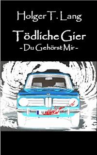 Tödliche Gier - Holger Thomas Lang - E-Book
