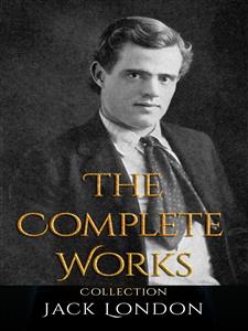 Jack London: The Complete Works - Jack  London - E-Book