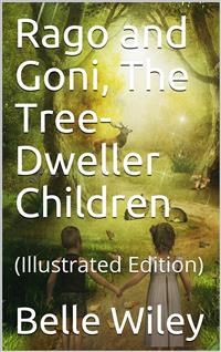 Rago and Goni, The Tree-Dweller Children - Belle Wiley - E-Book