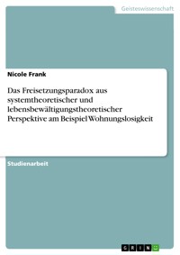 Das Freisetzungsparadox aus systemtheoretischer und lebensbewältigungstheoretischer Perspektive am Beispiel Wohnungslosigkeit - Nicole Frank - E-Book