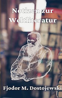 Notizen zur Weltliteratur - Fjodor Michailowitsch Dostojewski - E-Book