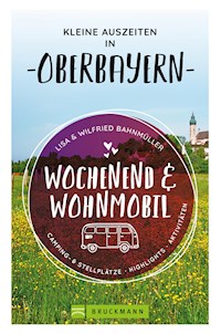Wochenend und Wohnmobil. Kleine Auszeiten in Oberbayern. - Bahnmüller Wilfried - E-Book