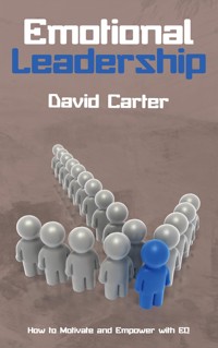 Emotional Leadership - How to Motivate and Empower with EQ - David Carter - E-Book