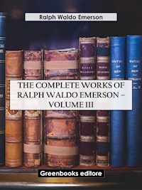 The Complete Works of Ralph Waldo Emerson – Volume III - Ralph Waldo Emerson - E-Book