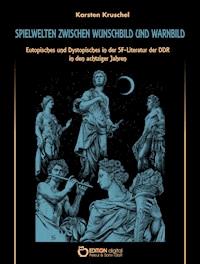 Spielwelten zwischen Wunschbild und Warnung - Karsten Kruschel - E-Book