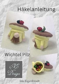 Häkelanleitung Wichtel Pilz - Iris Eigenbrodt - E-Book