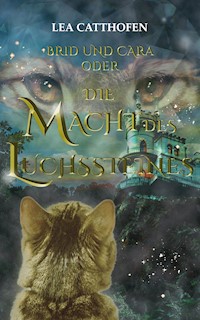 Brid und Cara oder Die Macht des Luchssteines - Lea Catthofen - E-Book