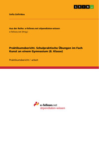 Praktikumsbericht. Schulpraktische Übungen im Fach Kunst an einem Gymnasium (8. Klasse) - Sofia Zafiridou - E-Book