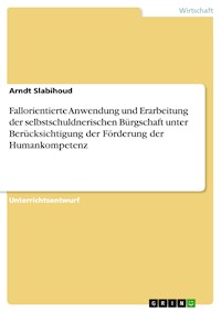 Fallorientierte Anwendung und Erarbeitung der selbstschuldnerischen Bürgschaft unter Berücksichtigung der Förderung der Humankompetenz - Arndt Slabihoud - E-Book