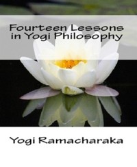 Fourteen Lessons in Yogi Philosophy and Oriental Occultism - Yogi Ramacharaka - E-Book