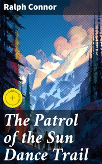 The Patrol of the Sun Dance Trail - Ralph Connor - E-Book