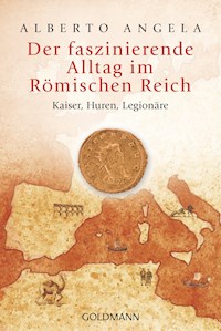Der faszinierende Alltag im Römischen Reich - Alberto Angela - E-Book