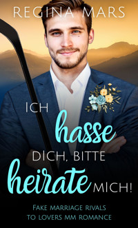 Ich hasse dich, bitte heirate mich! - Regina Mars - E-Book