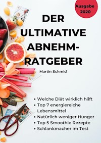 Der ultimative Abnehm-Ratgeber: Wie Sie sicher abnehmen! - Martin Schmid - E-Book