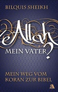 Allah - mein Vater? - Bilquis Sheikh - E-Book