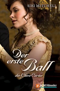 Der erste Ball der Clara Carter - Siri Mitchell - E-Book