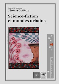 Science-fiction et mondes urbains - Jérôme Goffette - E-Book