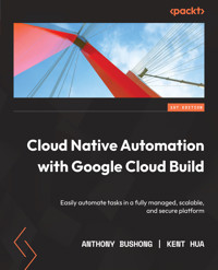 Cloud Native Automation with Google Cloud Build - Anthony Bushong - E-Book