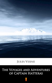 The Voyages and Adventures of Captain Hatteras - Jules Verne - E-Book