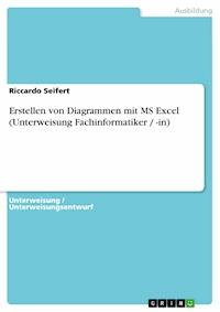Erstellen von Diagrammen mit MS Excel (Unterweisung Fachinformatiker / -in) - Riccardo Seifert - E-Book