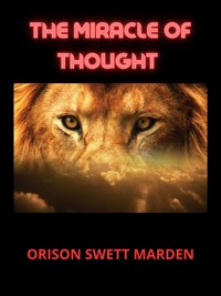 The Miracle of Thought - Orison Swett Marden - E-Book