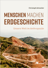 Menschen machen Erdgeschichte - Christoph Antweiler - E-Book
