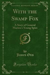 With the Swamp Fox - James Otis - E-Book