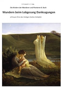Wundern beim Lobgesang Danksagungen Die Kindern der Wanderer und Pionieren 8. Buch - R. ELIZABETH SCHMIDT C. S. - E-Book