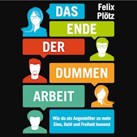 Das Ende der dummen Arbeit - Felix Plötz - Hörbuch