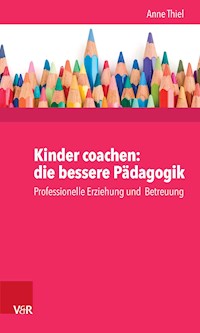 Kinder coachen: die bessere Pädagogik - Anne Ruppert - E-Book