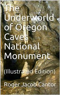 The Underworld of Oregon Caves National Monument - Roger Jacob Cantor - E-Book