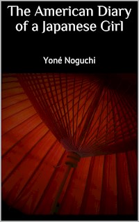 The American Diary of a Japanese Girl - Yone Noguchi - E-Book