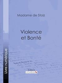 Violence et bonté - Ligaran - E-Book