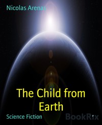 The Child from Earth - Nicolas Arenas - kostenlos E-Book
