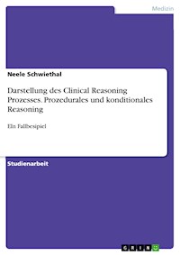 Darstellung des Clinical Reasoning Prozesses. Prozedurales und konditionales Reasoning - Neele Schwiethal - E-Book