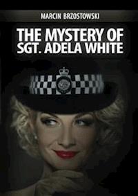 The Mystery of Sgt. Adela White - Marcin Brzostowski - E-Book