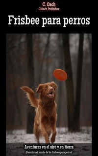 Frisbee para perros - C. Oach - E-Book